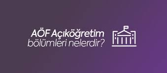 Aof Acikogretim Bolumleri Ve Meslekleri Nelerdir Universite Rehberi