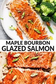 This Quick Healthy Maple Bourbon Glazed Salmon Recipe Tastes Incredible Foolproof Oven Baking Method Bourbon Glazed Salmon Glazed Salmon Easy Salmon Recipes