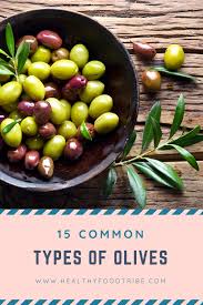 15 Common Types Of Olives Explained Healthy Food Tribe Types Of Olives Healthy Recipes Whole Food Recipes