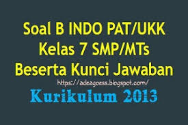 Materi ukk atau pat diambilkan dari materi pelajaran semester dua (genap). Soal Pat Ukk B Indonesia Kelas 7 Smp Mts K 13 Beserta Kunci Jawaban Sobang 2