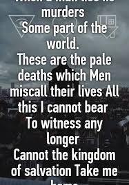 When A Man Lies He Murders Some Part Of The World These Are The Pale Deaths Which Men Miscall Their Lives All This I Cannot Bear To Witness Any Longer Cannot The
