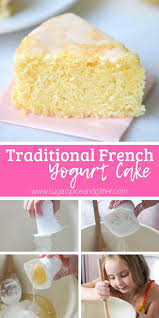 A Traditional French Yogurt Cake Kids Can Make This Simple Yogurt Cake Recipe Is One That F Yogurt Dessert Recipes Cake Recipe Using Yogurt French Yogurt Cake