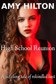 High School Reunion: A sizzling tale of rekindled lust. High school reunion  sex. Girlfriend sex revenge. Lesbian bisexual. Hotwife fling. Hotel resort  sex. Erotica for women, couples and men. by Amy Hilton |