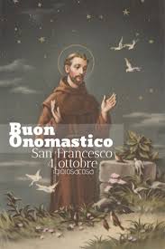 4 Ottobre San Francesco D Assisi Patrono D Italia Auguri Di Buon Onomastico Amore Per Gli Animali Gioiosacosa San Francesco Buon Onomastico Onomastico