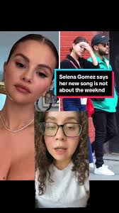 Selena Gomez Song about The Weeknd