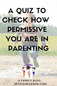 14.06.2019 · permissive parenting is one of baumrind's parenting styles. How To Check If You Use The Permissive Parenting Style A Family Blog