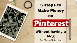 Make money pinning on pinterest. 5 Must Follow Steps To Make Money On Pinterest Without A Blog