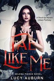 Fae Like Me A Reverse Harem Urban Fantasy Selena Pierce Book 1 By Auburn Lucy Romance Books Worth Reading Fantasy Romance Books Steamy Romance Books