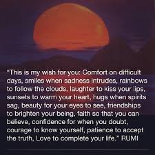 This Is My Wish For You Comfort On Difficult Days Smiles When Sadness Intrudes Rainbows To Blow The Clouds Laughter My Wish For You Rumi Quotes Rumi Love