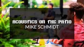 SATURDAY NIGHT ACOUSTICS ON THE PATIO WITH MIKE SCHMIDT