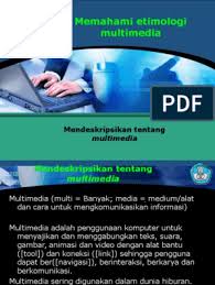 Maybe you would like to learn more about one of these? Memahami Etimologi Multimedia Sedang