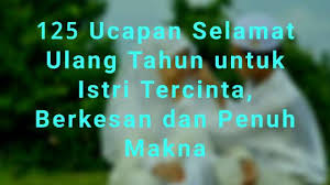 Hebatnya air kerana pembetung, hebatnya manusia kerana muafakat, hebatnya ibu ayah kerana kamu wahai anakku. 125 Ucapan Ulang Tahun Untuk Istri Tercinta Islami Menyentuh Hati Trimelive