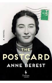 I enjoyed 'The Postcard,' by author Anne Berest very much. It is an  autobiographical fiction novel with a mystery tied in. I thought I was over  books set in WWII but I