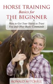 Let's look at some of the ways you can start to achieve this. Amazon Com Horse Training Basics For The Beginner How To Get Your Horse To Trust You And Obey Basic Commands Ebook Mitchell Ronald Kindle Store