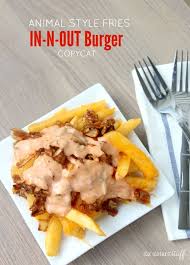 Animal Style Fries In N Out Burger Copycat Recipe In And Out Burger Animal Style Fries Food