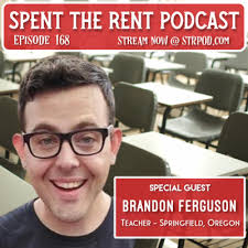 Ep168 Teacher, Brandon Ferguson by Spent the Rent Podcast