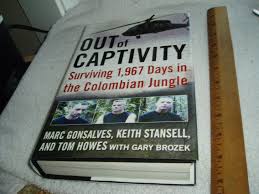 OUT of CAPTIVITY: Surviving 1,967 Days in the Colombian Jungle: Gonsalves,  Marc, Howes, Tom, Stansell, Keith, Brozek, Gary: 9780061769528: Amazon.com:  Books