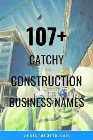 107 Unique Names For Your Construction Business Venture F0rth Construction Company Names Construction Business Unique Company Names