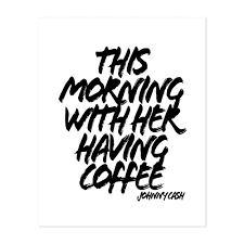 Little bit what is it man d'you make it yourself i like to hear you yodel just dropped in to have a cup of coffee friend. Coffee Food Drink Johnny Cash Love Unframed Wall Art Print Poster Overstock 31086745