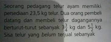 Aku membeli 6 telur, lalu 2 telur pecah dan 2 telur ku. Seorang Pedagang Telur Ayam Memiliki Persediaan 2 3 5 Kg Telur Dua Orang Pembeli Datang Dan Membeli Brainly Co Id
