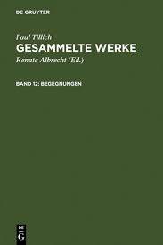 Will sagen, etwas legt dir die begegnungen in den schoß, aber es ist an euch, zu handeln! Paul Tillich Gesammelte Werke Begegnungen Tillich Paul Albrecht Renate Dussmann Das Kulturkaufhaus