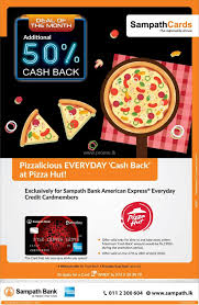 Check spelling or type a new query. 50 Cash Back At All Pizza Hut Outlets Exclusively For Sampath Bank American Express Everyday Credit Card Members