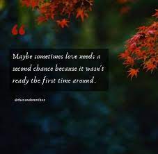 Second chances, love, relationships, coming back to you, life, hope, weakness. 90 Quotes About Second Chances In Life Love Relationship