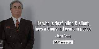 What's he gonna do with that money? Life Chrome On Twitter He Who Is Deaf Blind Silent Lives A Thousand Years In Peace John Gotti Johngottiquotes Lifechrome Quotes Quotesdaily Quotestagram Quoteslover Motivationalquotes Inspirationalquotes Quotesandsaying Quotes4life