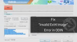 Sobat flasher yang kami sayangi dan kami. Fix Invalid Ext4 Image Error In Odin On Samsung Devices