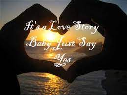It S A Love Story Baby Just Say Yes Youtube