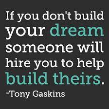 Build your dreams quotes recruiter hrcg motivation. Building Dreams Quotes Quotesgram