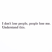 I Dont Lose People People Lose Me Life Quotes Quotes Quote Life Truth Tumblr Instagram Instagram Quotes Life S Words Quotes True Quotes About Life True Quotes