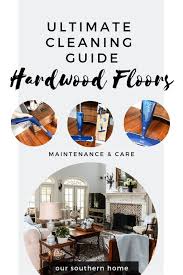 Hardwood Floor Cleaning Guide Our Southern Home Clean Hardwood Floors Flooring Hardwood Floor Maintenance