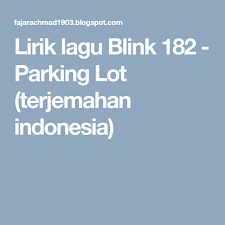Lirik Lagu Blink 182 Parking Lot Terjemahan Indonesia Lirik Lagu Blink 182 Travis Barker