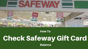 But did not find any appropriate way? How To Check Safeway Gift Card Balance