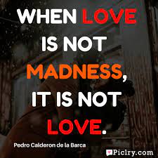 When Love Is Not Madness It Is Not Love Piclry