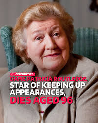 Dame Patricia Routledge, renowned for her portrayal of the snobbish  Hyacinth Bucket in the beloved British sitcom Keeping Up Appearances, has  passed away at the age of 96. Her agent confirmed that