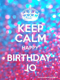 Check spelling or type a new query. Keep Calm Happy Birthday Jo Keep Calm And Posters Generator Maker For Free Keepcalmandposters Com