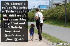 Being a father has been, without a doubt, my greatest source of achievement, pride, and inspiration. Fathers Day Quotes