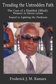 Treading the Untrodden Path: The Case of a Disabled (Blind) Pioneer in  Sierra Leone (Sequel to Lighting the Darkness) eBook by Frederick Kamara