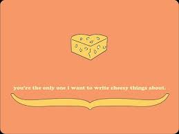 You Re The Only One I Want To Right Cheesy Things About Cheesy Quotes Cheesy Puns Love Quotes
