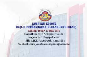 Sila semak pada tarikh tutup permohonan sebelum anda membuat permohonan. Jawatan Kosong Di Majlis Perbandaran Kluang Mpkluang 13 Mac 2016