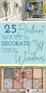 Check out our window frame wall decor selection for the very best in unique or custom, handmade pieces from our wall hangings shops. 30 Brilliant Ways To Use Old Windows For Decorating