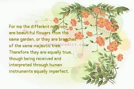 We did not find results for: Good Sentence Appreciation For Me The Different Religions Are Beautiful Flowers From The Same Garden Or They Are Branches Of The Same Majestic Tree Therefore They Are Equally True Though Being