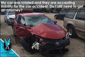 Check spelling or type a new query. My Car Was Totaled And They Are Accepting Liability For The Car Accident Do I Still Need An Attorney Lem Garcia Law