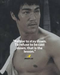 🐉😤”Refuse to stay down. To refuse to be cast down, that is the lesson.”  -Bruce Lee