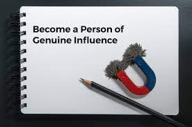 With their presence, their love and deeds, genuine people render beauty to this world. How To Become A Person Of Genuine Influence