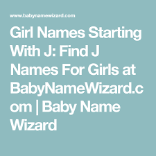 Girl Names Starting With J Find J Names For Girls At Babynamewizard Com Baby Name Wizard L Girl Names S Girl Names Baby Names