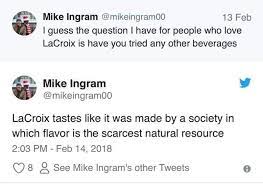 A Humorously Mild Taste Of Lacroix Tweets Funny Picture Quotes College Memes I M Bored Memes