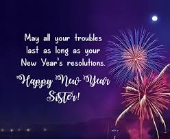Presenting vows for the end of the year celebrations can also be a solemn moment when very pious people reinforce each other in their faith with messages of religious connotation. Happy New Year Wishes For Sister Wishesmsg
